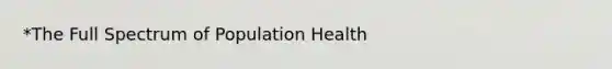 *The Full Spectrum of Population Health