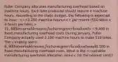 Fuller Company allocates manufacturing overhead based on machine hours. Each bike produced should require 4 machine hours. According to the static budget, the following is expected to incur: >>>2,200 machine hours 11,440 in variable manufacturing overhead costs >variable manufacturing overhead allocation rate<< (to the nearest cent)?