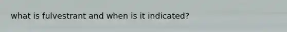 what is fulvestrant and when is it indicated?