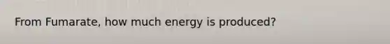 From Fumarate, how much energy is produced?