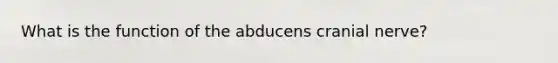 What is the function of the abducens cranial nerve?