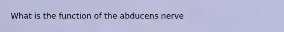 What is the function of the abducens nerve