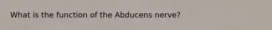 What is the function of the Abducens nerve?