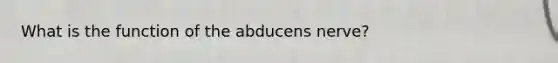 What is the function of the abducens nerve?