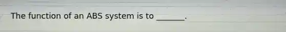 The function of an ABS system is to _______.