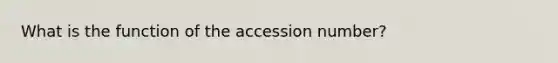 What is the function of the accession number?