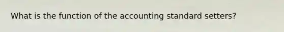 What is the function of the accounting standard​ setters?