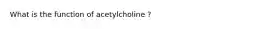 What is the function of acetylcholine ?