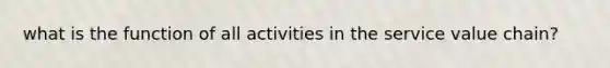 what is the function of all activities in the service value chain?