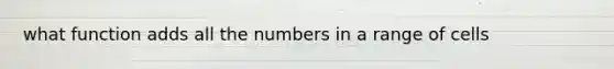 what function adds all the numbers in a range of cells