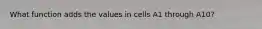 What function adds the values in cells A1 through A10?