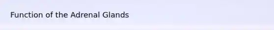 Function of the Adrenal Glands