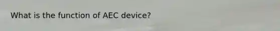 What is the function of AEC device?