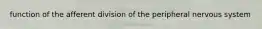 function of the afferent division of the peripheral nervous system