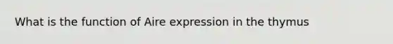 What is the function of Aire expression in the thymus