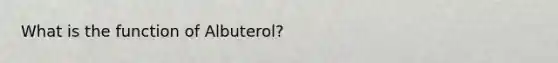 What is the function of Albuterol?