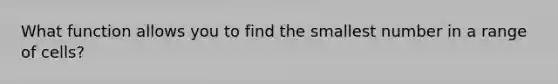 What function allows you to find the smallest number in a range of cells?