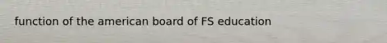 function of the american board of FS education