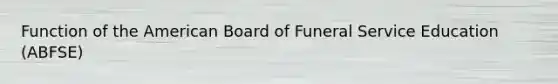 Function of the American Board of Funeral Service Education (ABFSE)