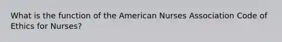 What is the function of the American Nurses Association Code of Ethics for Nurses?