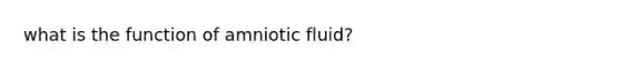 what is the function of amniotic fluid?