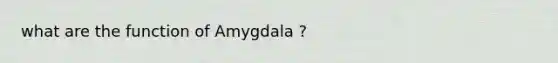 what are the function of Amygdala ?