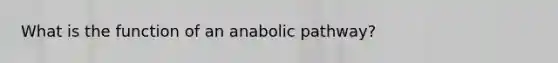 What is the function of an anabolic pathway?