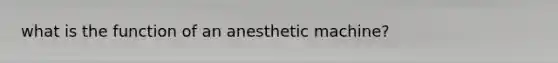 what is the function of an anesthetic machine?