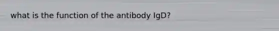 what is the function of the antibody IgD?