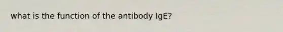 what is the function of the antibody IgE?