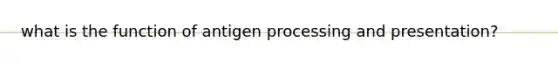 what is the function of antigen processing and presentation?