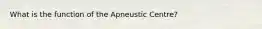 What is the function of the Apneustic Centre?