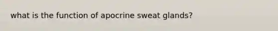 what is the function of apocrine sweat glands?