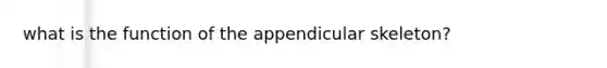 what is the function of the appendicular skeleton?