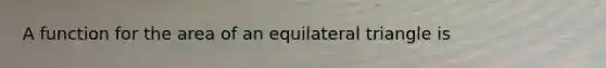 A function for the area of an equilateral triangle is