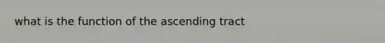 what is the function of the ascending tract