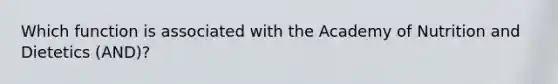 Which function is associated with the Academy of Nutrition and Dietetics (AND)?​