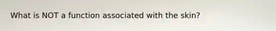 What is NOT a function associated with the skin?