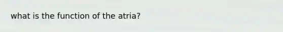 what is the function of the atria?