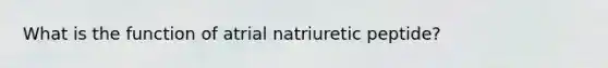 What is the function of atrial natriuretic peptide?