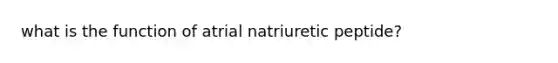 what is the function of atrial natriuretic peptide?