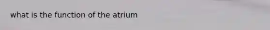 what is the function of the atrium