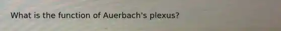 What is the function of Auerbach's plexus?