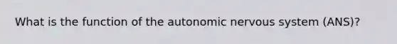 What is the function of the autonomic nervous system (ANS)?