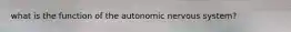 what is the function of the autonomic nervous system?