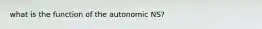 what is the function of the autonomic NS?