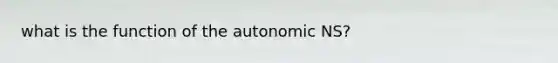 what is the function of the autonomic NS?