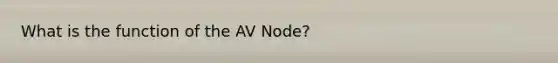 What is the function of the AV Node?