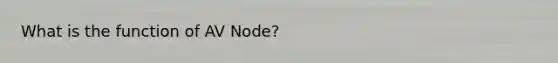 What is the function of AV Node?