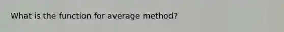 What is the function for average method?